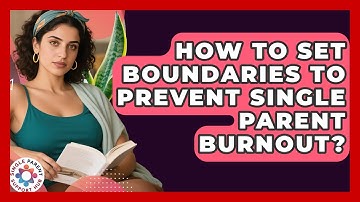 How To Set Boundaries To Prevent Single Parent Burnout? - Single Parent Support Hub