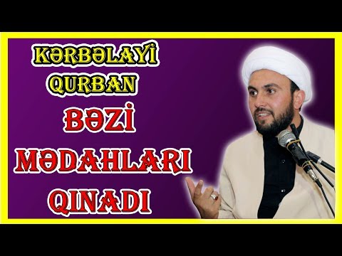 Kərbəlayi Qurban Bəzi Mədahları Qınadı (2019)