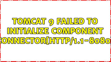 Tomcat 9 failed to initialize component [Connector[HTTP/1.1-8080]]