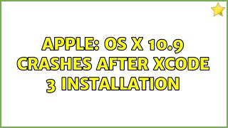 Apple: OS X 10.9 crashes after Xcode 3 installation (4 Solutions!!)