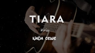 TIARA // KRIS // KARAOKE GITAR AKUSTIK TANPA VOKAL NADA CEWE ( FEMALE )