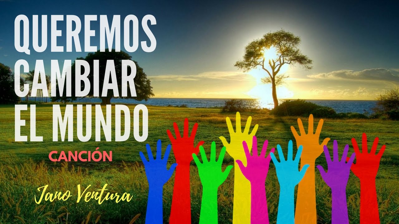 Si Todos Queremos El Mundo Cambiar Letra