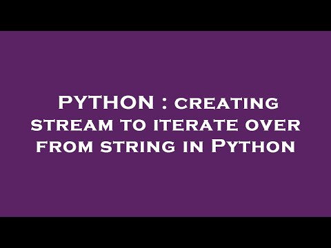 PYTHON : creating stream to iterate over from string in Python