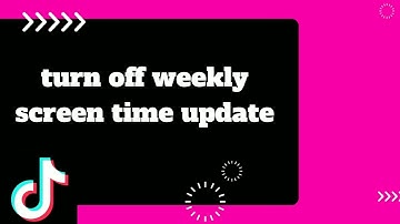 How to Turn Off Weekly Screen Time Update On Tiktok App