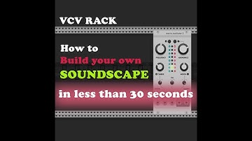 VCV RACK: Build your own Soundscape in less than 30 seconds