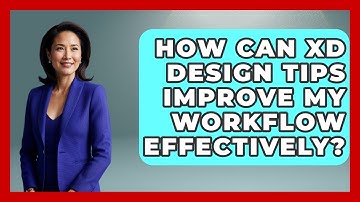 How Can XD Design Tips Improve My Workflow Effectively? | Design Tool Unlocked News