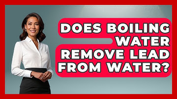 Does Boiling Water Remove Lead From Water? - Exploring Campgrounds