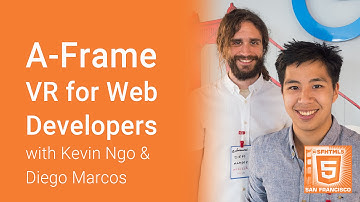 A-Frame - VR for Web Developers (Kevin Ngo and Diego Marcos)