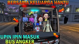 UPIN IPIN MASUK KEDALAM BUS ANGKER, BERTEMU HAANTU GENTAYANGAN - GTA 5 BOCIL SULTAN