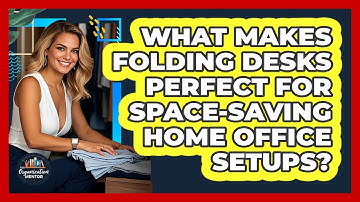 What Makes Folding Desks Perfect For Space-saving Home Office Setups? - Your Organization Mentor