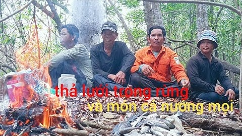 Trải nghiệm thả lưới trong rừng và món cá nướng mọi ăn tại chỗ