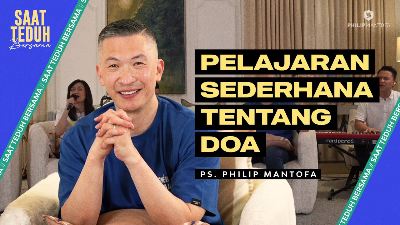 Saat Teduh Bersama - PELAJARAN SEDERHANA TENTANG DOA | 29 Mei 2024 (Official Philip Mantofa)