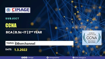 CCNA - Ether channel BCA-PPU+B.Sc.IT-PPU 2Y (20-23), 1.3.2022 by Murali Sir - CIMAGE