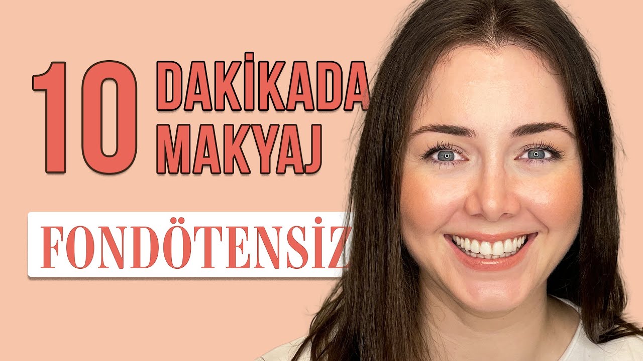 10 DAKİKADA FONDÖTENSİZ GÜNLÜK MAKYAJ