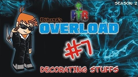 FTB Overload #7: Decorating Stuffs