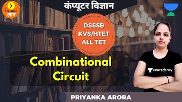 Combinational Circuit | Target DSSSB/KVS/ALLTET 2020/2021 | Priyanka Arora