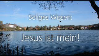 Video thumbnail of "Seliges Wissen: Jesus ist mein!"