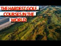What Are The Hardest Golf Courses In the World? | Reviews of The Toughest Golf Courses on Earth