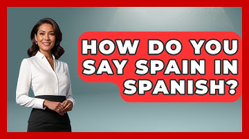 How Do You Say Spain In Spanish? - Iberian Wonders