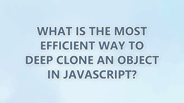 What is the most efficient way to deep clone an object in JavaScript? (3 SOLUTIONS!!)