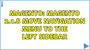 Magento: magento 2.1.8 move navigation menu to the left sidebar (2 Solutions!!)