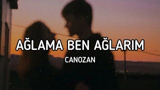 Canozan - Ağlama Ben Ağlarım [Sözleri / Lyrics]