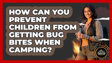 How Can You Prevent Children From Getting Bug Bites When Camping? - Exploring Campgrounds