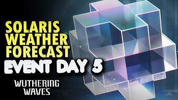 Solaris Weather Forecast Day 5 Event guide | Wuthering Waves