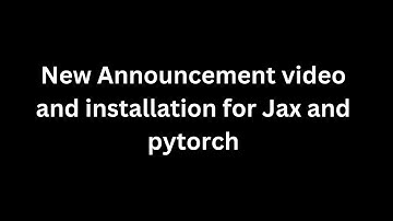 New Announcement and installation of JAX and Pytorch for upcoming vids