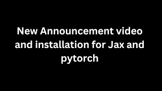 New Announcement and installation of JAX and Pytorch for upcoming vids