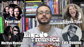 Ligado à Música TV #53 - Pearl Jam, Steven Tyler, Marilyn Manson e Fats Domino