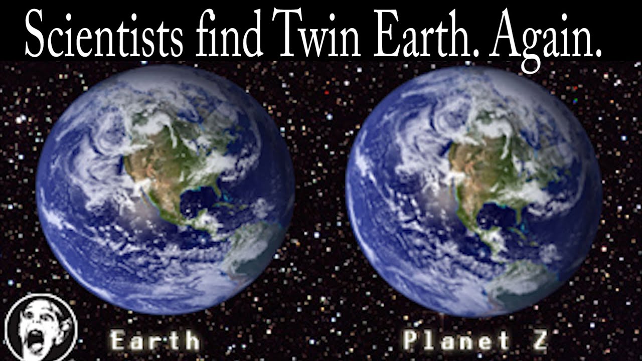 Scientists find Twin Earth. Again. YouTube Scientists find Twin Earth. Again. YouTube