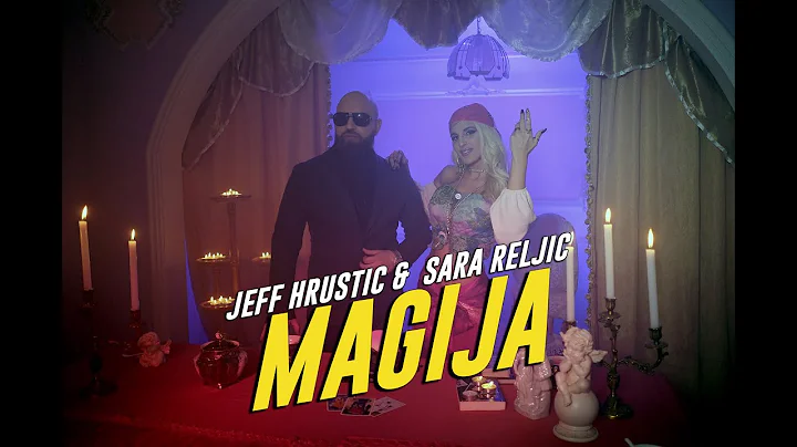 JEFF HRUSTIC x SARA RELJIC -  Magija (OFFICIAL VIDEO)