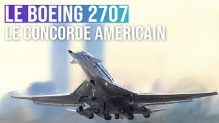 L&#39;avion américain qui devait concurrencer le Concorde | Le Boeing 2707