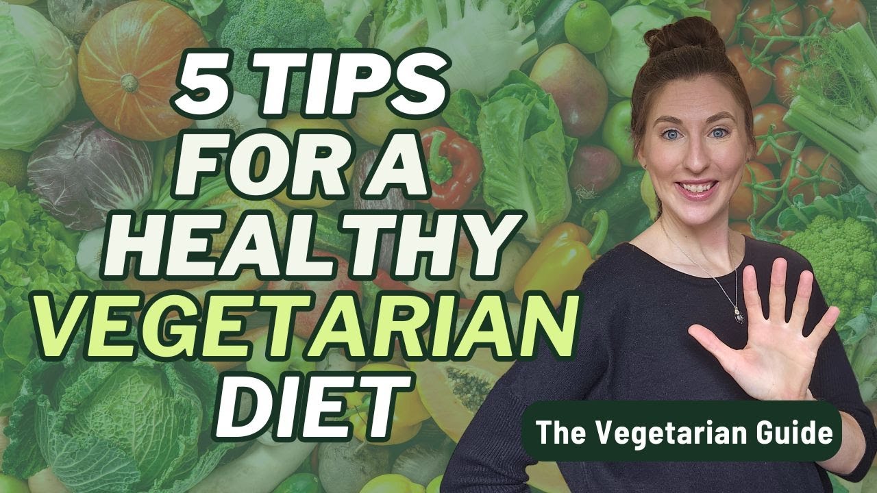 5 Simple Tips For Healthy Vegetarian Eating