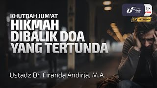 Hikmah Dibalik Doa Yang Tertunda - Ustadz Dr. Firanda Andirja M.A