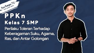 PPKn Kelas 7 - Perilaku Toleran Terhadap Keberagaman Suku, Agama, Ras, dan Antar Golongan