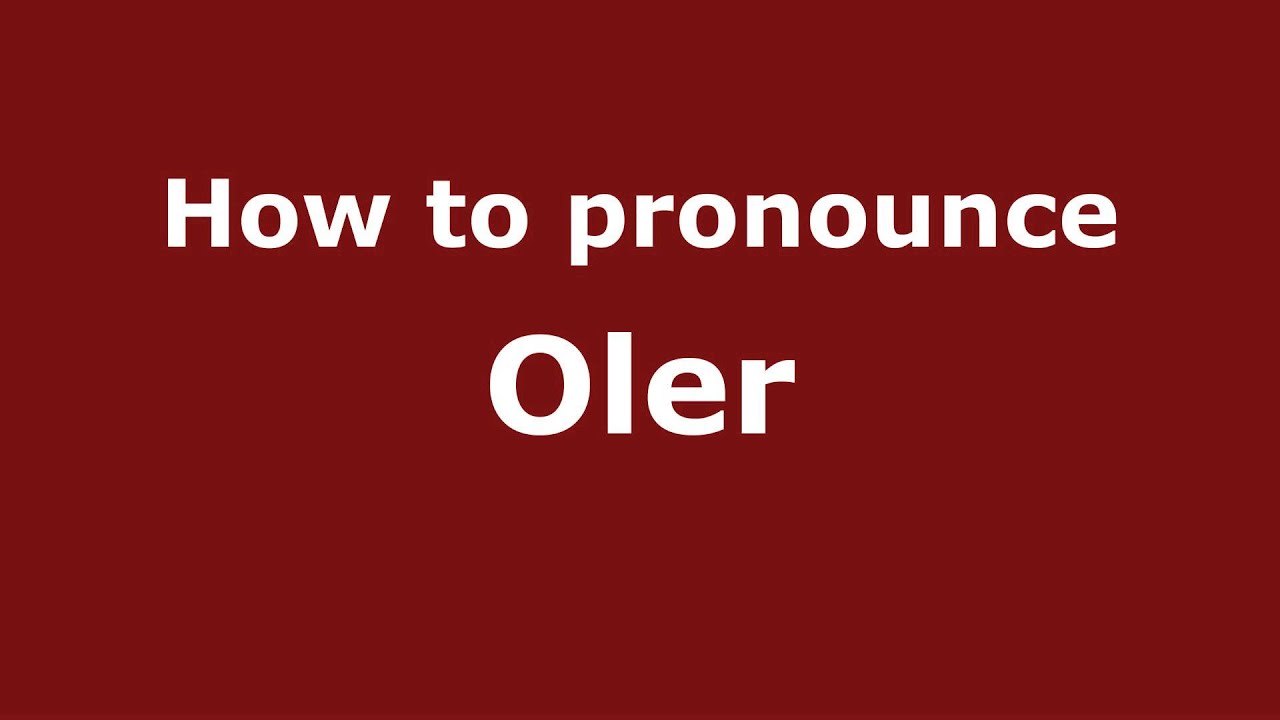 How to Pronounce Oler - PronounceNames.com 