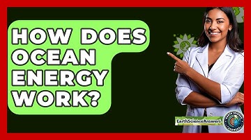 How Does Ocean Energy Work? - Earth Science Answers