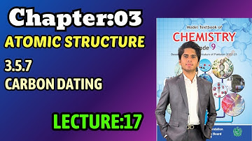 Carbon Dating | Ch:03 Atomic Structure | Class 9 Chemistry New Book Federal Board NBF