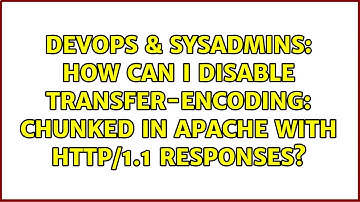 DevOps & SysAdmins: How can I disable Transfer-Encoding: chunked in Apache with HTTP/1.1 responses?