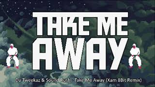 Da Tweekaz & Sound Rush - Take Me Away (Xam 8Bit Remix)