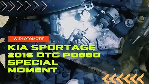 KIA SPORTAGE 2016 DTC P0880 Special Moment.
