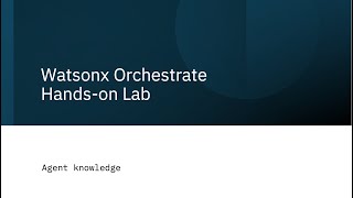 Watsonx Orchestrate Hands-on Lab: Agent knowledge