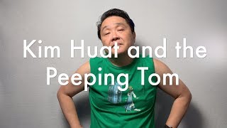 Kim Huat and the Peeping Tom