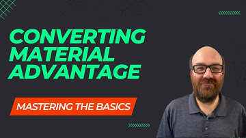 Master The Basics - Converting Material Advantage