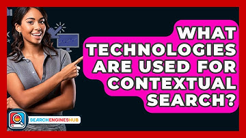 What Technologies Are Used For Contextual Search? - SearchEnginesHub.com