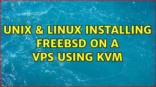 Unix &amp; Linux: Installing FreeBSD on a VPS using KVM (2 Solutions!!)
