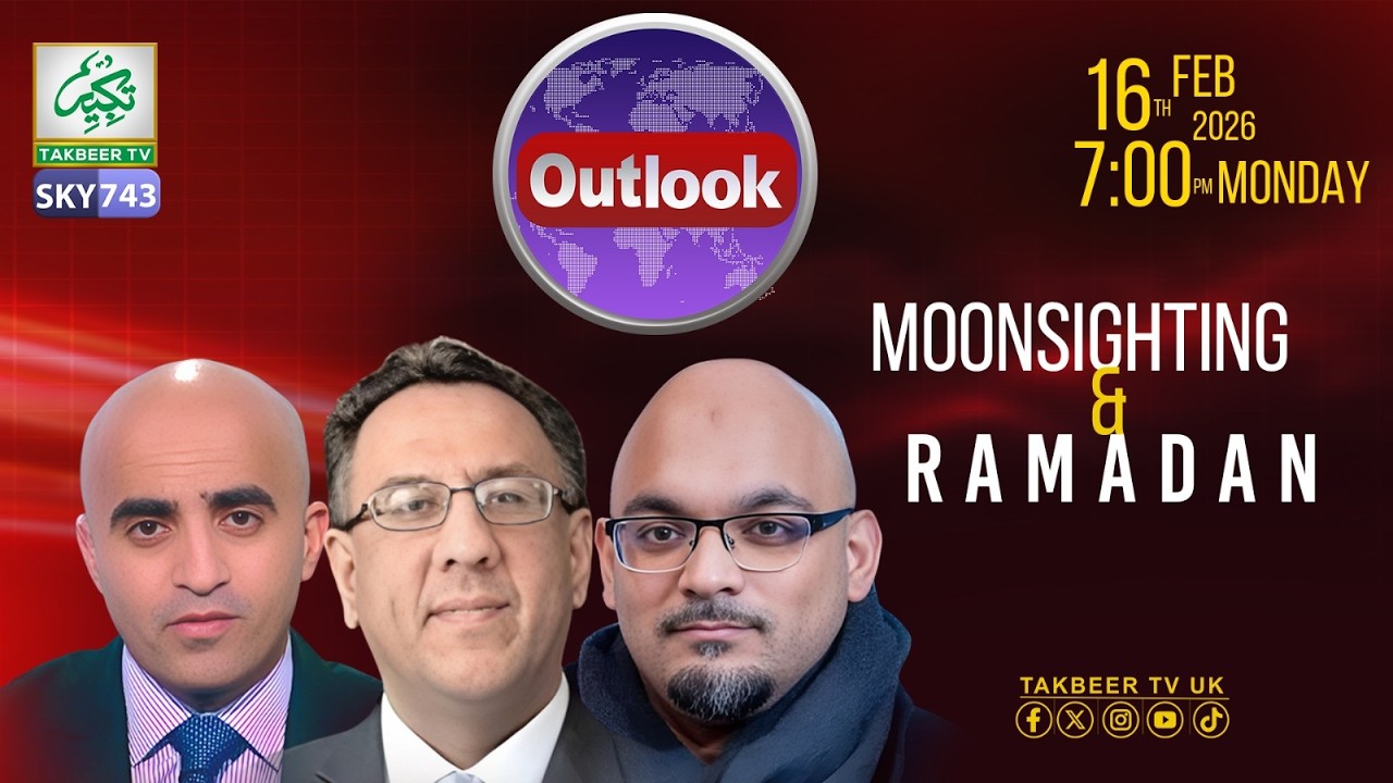Outlook || 16th Feb  2026 || Moonsighting and Ramadan || Takbeer TV SKY743