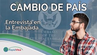 Entrevista Embajada | ¿Cuándo hacer el cambio de embajada si me mude de país durante mi proceso?